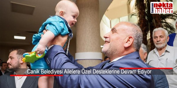 Canik Belediyesi Ailelere Özel Desteklerine Devam Ediyor